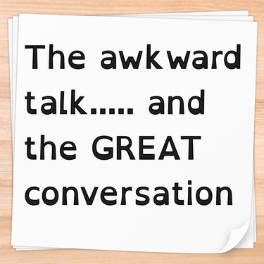 the awkward talk and the GREAT conversation