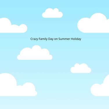 Crazy Family Day on Summer Holiday