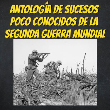 Book Creator - ANTOLOGÍA DE SUCESOS POCO CONOCIDOS DE LALA SEGUNDA GUERRA  MUNDIAL