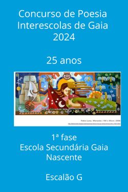 Antologia dos poemas premiados, no Escalão G, no Concurso de Poesia Interescolas de Gaia 2024 - 1ª fase / ESGN