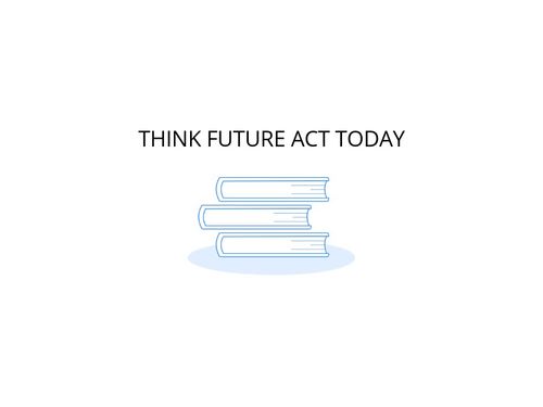 THINK FUTURE ACT TODAY