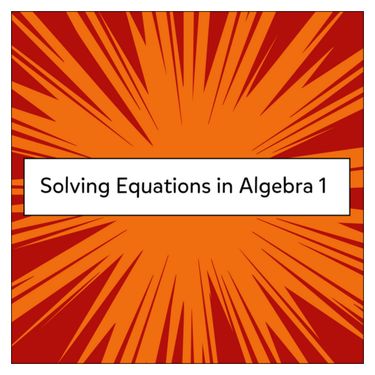 Solving Equations in Algebra 1
