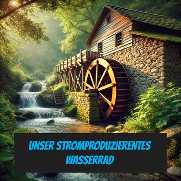 Unser stromproduzierendes Wasserrad
