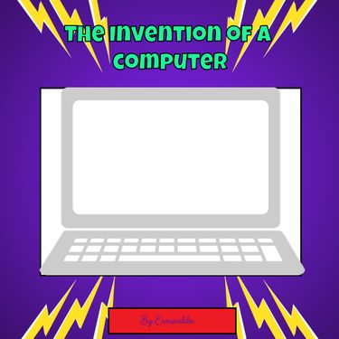 Book Creator | The Invention of the Computer