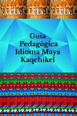 Book Creator GUÍA PEDAGÓGICA IDIOMA MAYA KAQCHIKEL