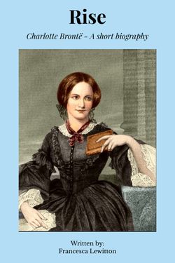 Rise: Charlotte Brontë - A Short Biography