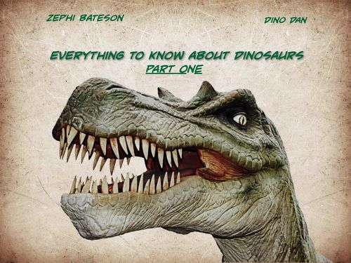 Everything to know about Dinosaurs - part 1