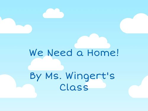 We Need a Home!