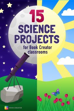 15 Science Projects for Book Creator Classrooms