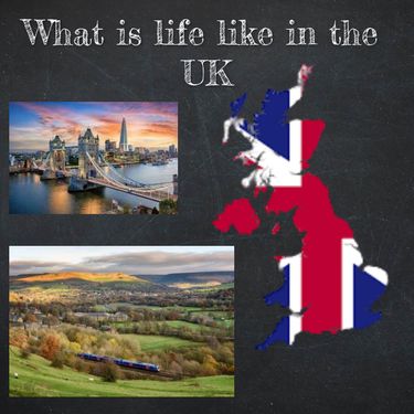 What is Life Like in the UK?