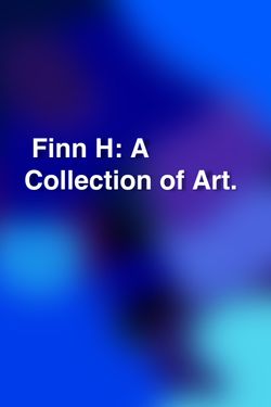 Finn. H, A Collection Of Art