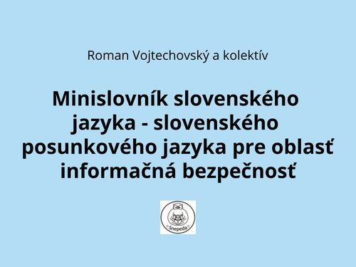 Minislovník slovenského jazyka - slovenského posunkového jazyka pre oblasť informačná bezpečnosť