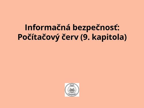 Informačná bezpečnosť:  Počítačový červ (9. kapitola)