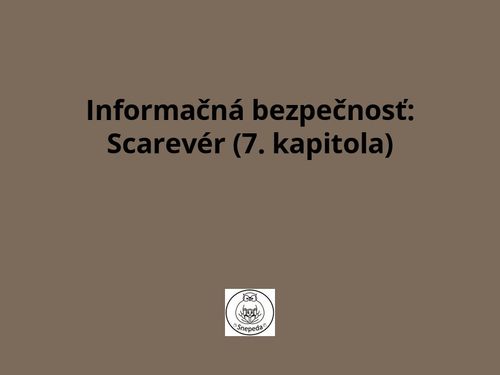 Informačná bezpečnosť:  Scarevér (7. kapitola)