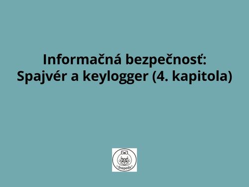 Informačná bezpečnosť: Spajvér a keylogger (4. kapitola)