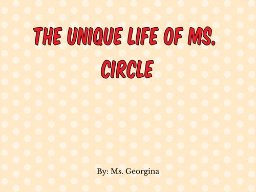 The Unique Life of Ms. Circle