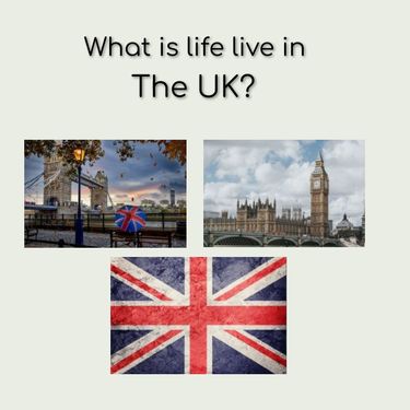 What is Life Like in the UK?