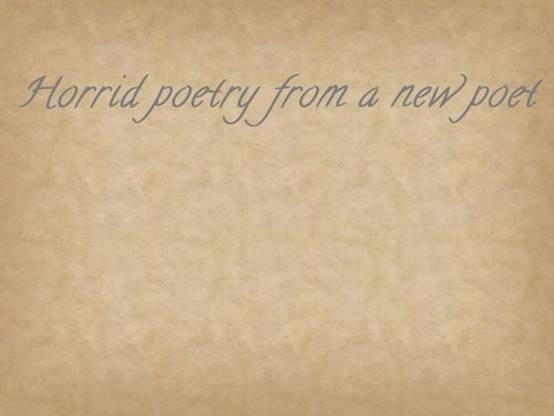 Horrid Poetry From A New Poet