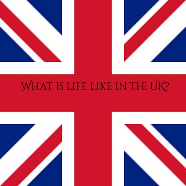 What's life like in the UK?