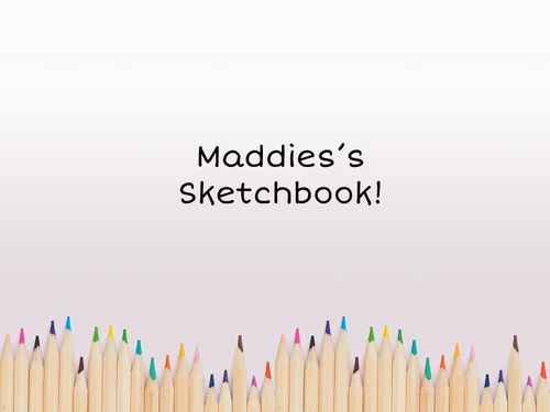 Maddie’s Sketchbook
