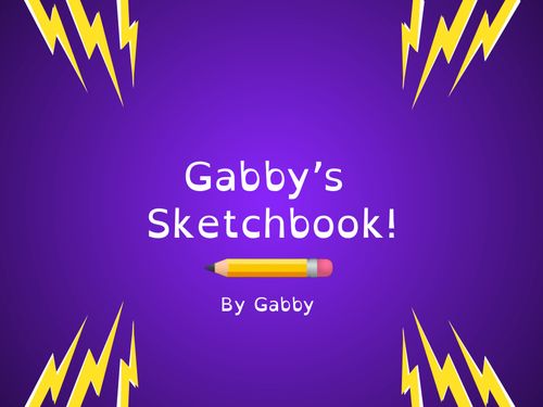 Gabby’s Sketchbook!