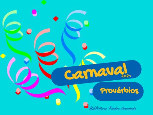 Carnaval 2021 - Provérbios