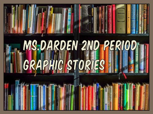 Mrs. Darden's 2nd Period Graphic Stories 
