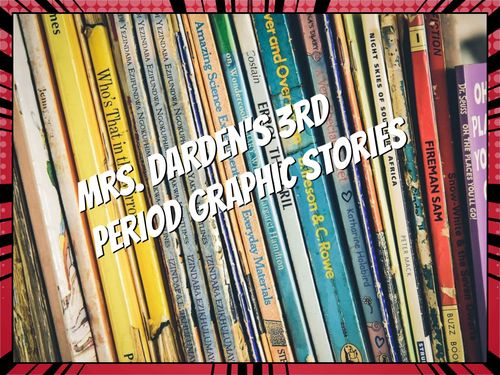 Mrs. Darden's 3rd Period Graphic Stories