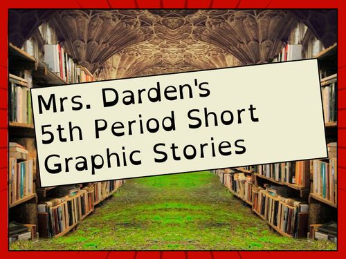 Mrs. Darden's 5th Period Graphic Stories
