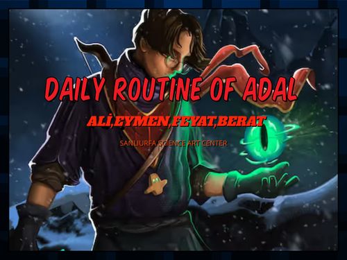 DAILY ROUTINE OF ADAL