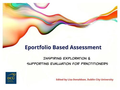 Eportfolio Based Assessment - Inspiring Exploration and Supporting Evaluation for Practitioners