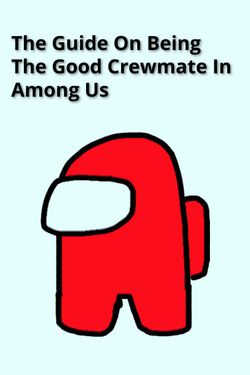 Book Creator | The Guide On Being The Good Crewmate In Among Us