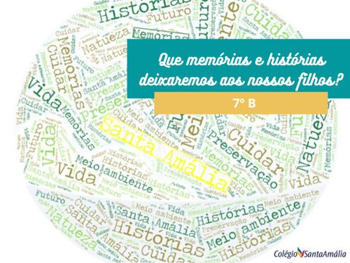 Que memórias e histórias deixaremos aos nossos filhos? 7º B