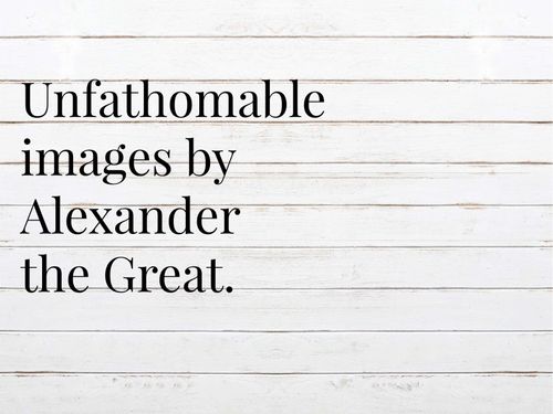 Unfathomable Images By Alexander The Great