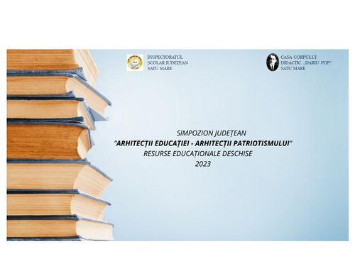 Simpozion Județean „ Arhitecții educației- Arhitecții patriotismului” 2023 