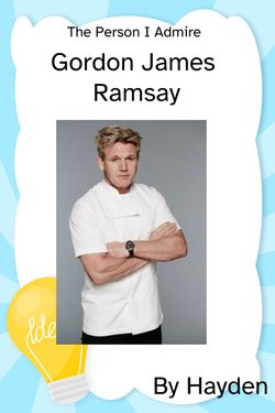 Book Creator | The person I admire, Gordon James Ramsay