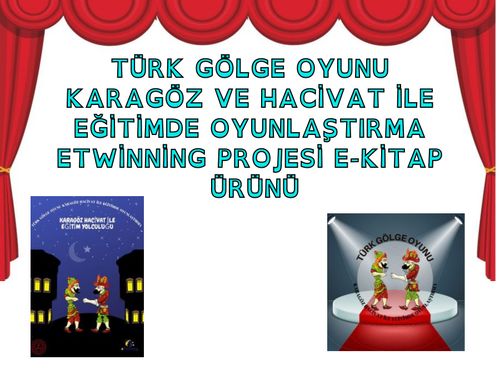 TÜRK GÖLGE OYUNU KARAGÖZ VE HACİVAT İLE EĞİTİMDE OYUNLAŞTIRMA ETWİNNİNG PROJESİ ÜRÜNÜ