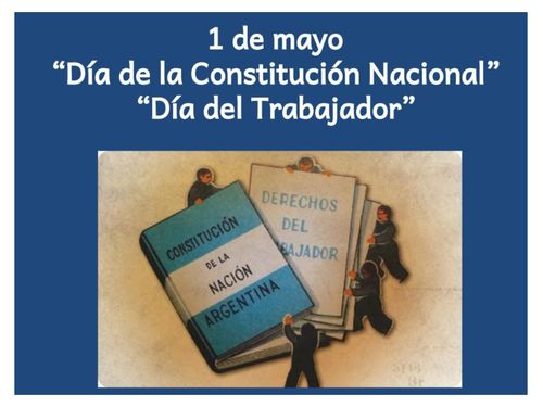 1 DE MAYO "DÍA DEL TRABAJADOR Y DE LA CONSTITUCIÓN NACIONAL"