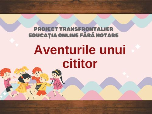 Aventurile unui cititor- Proiect transfrontalier
