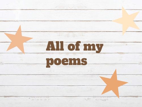 All my poems