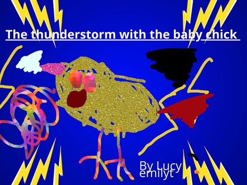 The Thunderstorm and the chick.