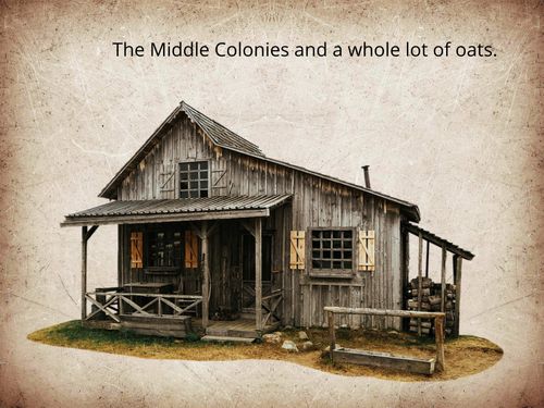 The Middle Colonies and a Whole Lot of Oats