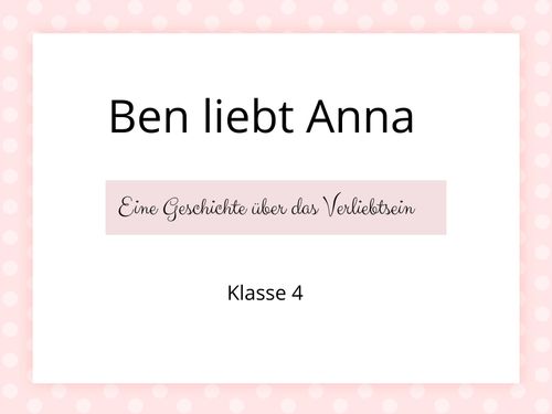 Ben liebt Anna - Ein Leseprojekt der Klasse 4