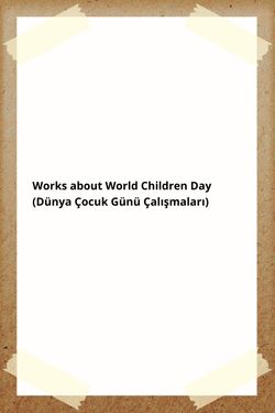 Works about World Children Day (Dünya Çocuk Günü Çalışmaları)