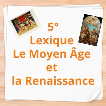 5° Lexique Le Moyen Âge et la Renaissance