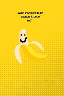 Wicky und warum die Banane krumm ist.